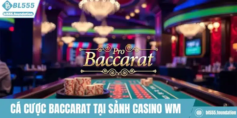 Cá cược Baccarat tại sảnh Casino WM