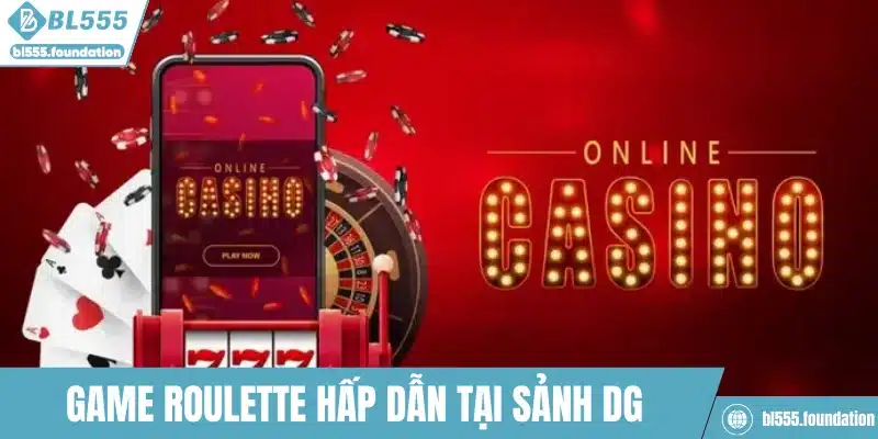 Game Roulette hấp dẫn tại sảnh DG