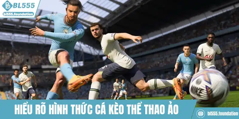 Hiểu rõ hình thức cá kèo thể thao ảo