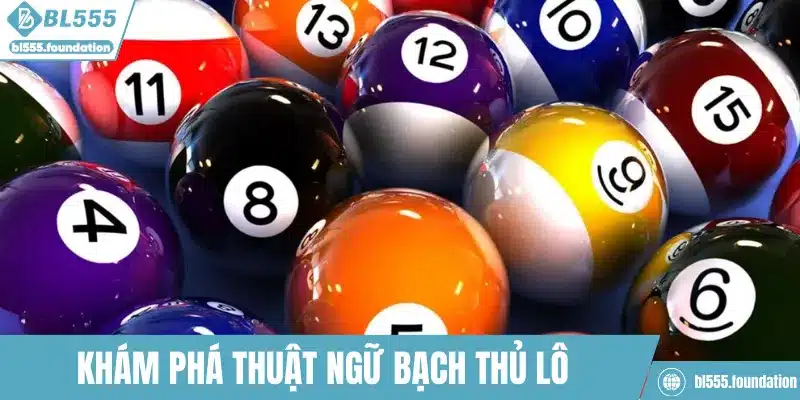 Khám phá thuật ngữ bạch thủ lô