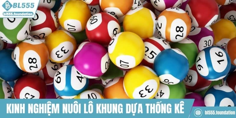 Kinh nghiệm nuôi lô khung dựa vào thống kê