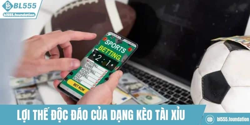 Lợi thế độc đáo của dạng kèo tài xỉu