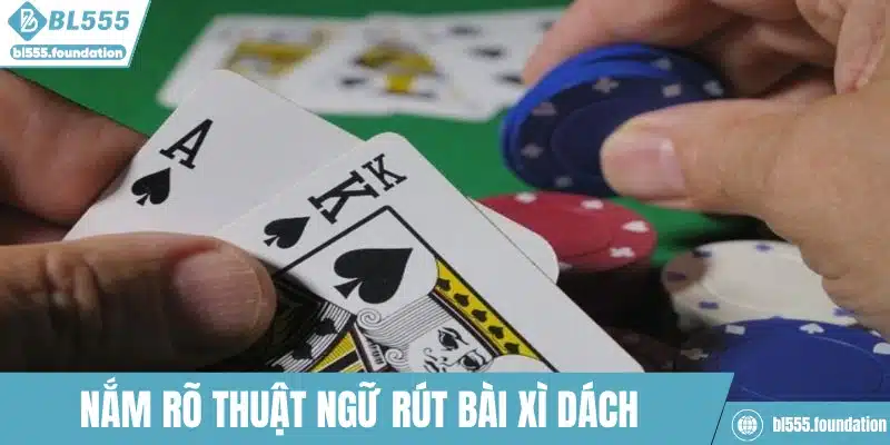 Nắm rõ thuật ngữ rút bài xì dách