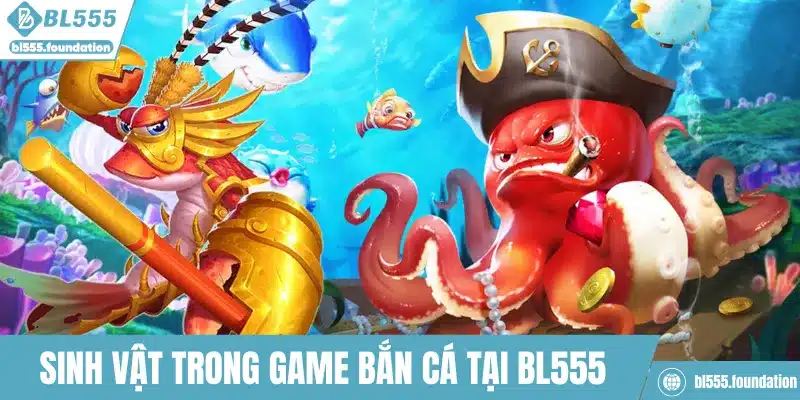 Sinh vật trong game bắn cá tại BL555