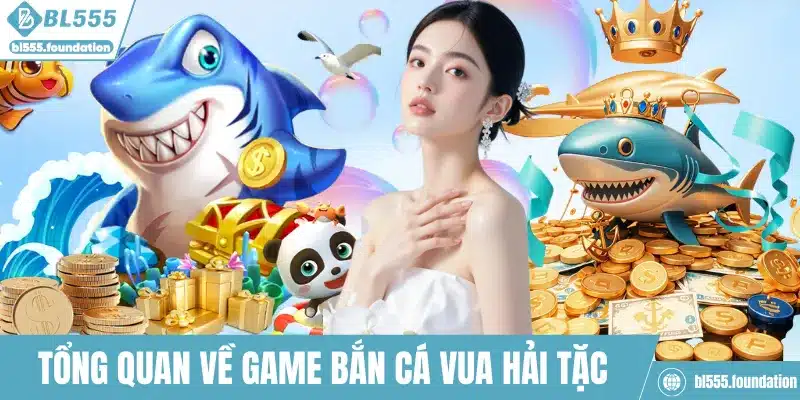 Tổng quan về game bắn cá Vua Hải Tặc