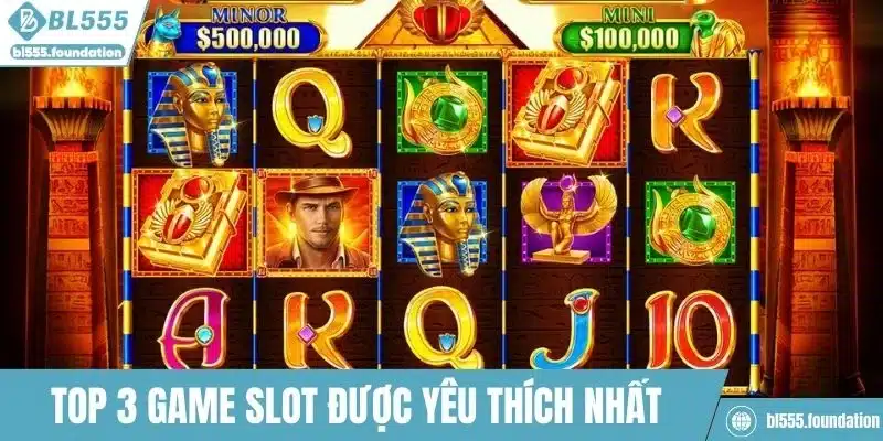 Top 3 tựa game slot được yêu thích nhất tại BL555