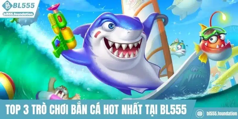 Top 3 trò chơi bắn cá hot nhất tại BL555