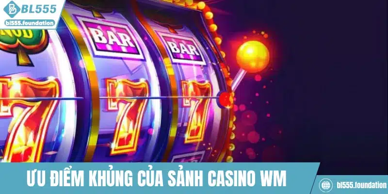 Ưu điểm nổi bật của sảnh Casino WM
