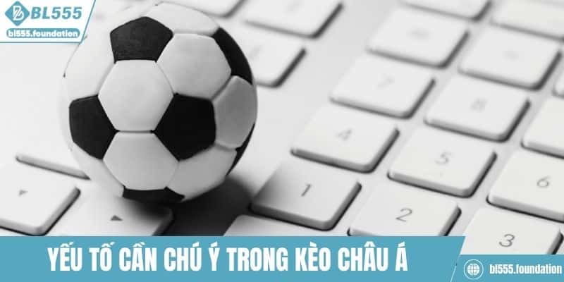 Yếu tố cần chú ý trong phân tích kèo châu Á